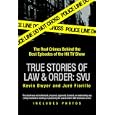 True Stories of Law & Order: Special Victims Unit: The Real Crimes Behind the Best Episodes of the Hit TV Show