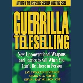 Guerrilla Teleselling: Weapons and Tactics to Sell When You Can't Be There in Person (Unabridged)
