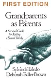 Grandparents As Parents: A Survival Guide To Raising A Secon: A Survival Guide For Raising A Second Family