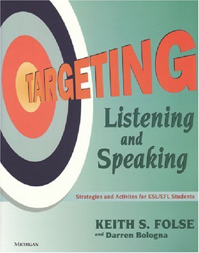 Targeting Listening and Speaking: Strategies and Activities for ESL/EFL Students by Keith S. Folse (2003-11-05)