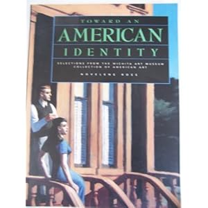 Toward an American Identity: Selections from the Wichita Art Museum Novelene Ross, David Cateforis, Wichita Art Museum and Mississippi Museum of Art