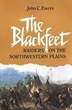 The Blackfeet: Raiders on the Northwestern Plains (Civilization of the American Indian Series)