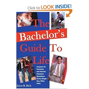 The Bachelor’s Guide To Life: Answers Answers To Common and Not-So-Common Questions Every Single Guy Often Asks