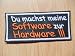 Aufn�her/Patch Spruch: Du machst meine Software zur Hardware !!!