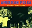 American Polka - Old Tunes & New Sounds