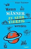 Produkt-Bild: Wenn M&auml;nner zu sehr vierzig werden