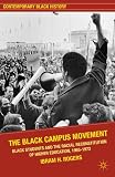 The Black Campus Movement: Black Students and the Racial Reconstitution of Higher Education, 1965-1972 (Contemporary Black History) The Black Campus Movement: Black Students and the Racial Reconstitution of Higher Education, 1965-1972 (Contemporary Black History)