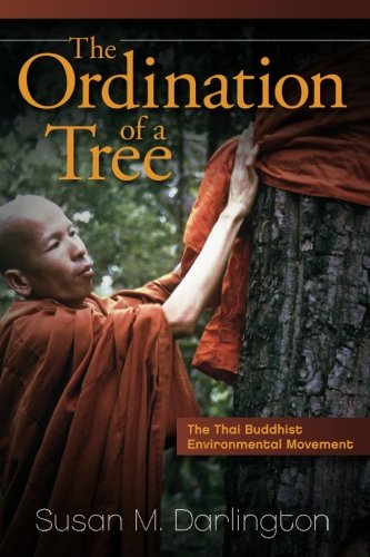 The Ordination of a Tree: The Thai Buddhist Environmental Movement