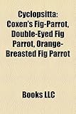 Cyclopsitta: Coxen's Fig-Parrot, Double-Eyed Fig Parrot, Orange-Breasted Fig Parrot-