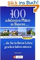 Die 100 sch. Pl�tze in Bayern: Der offizielle Ausflugsf�hrer von Antenne Bayern