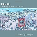 Pitmatic : the talk of the North East coalfield