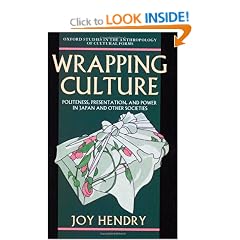 Wrapping Culture: Politeness, Presentation, and Power in Japan and Other Societies (Oxford Studies in the Anthropology of Cultural Forms)