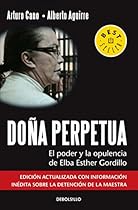 Doña Perpetua / Mrs. Perpetua: El poder y la opulencia de Elba Esther Gordillo / The Power and Opulence of Elba Esther Gordillo (Spanish Edition)