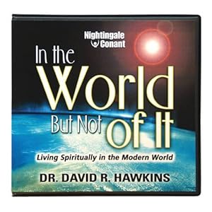 In the World, But Not of it - Dr. David Hawkins