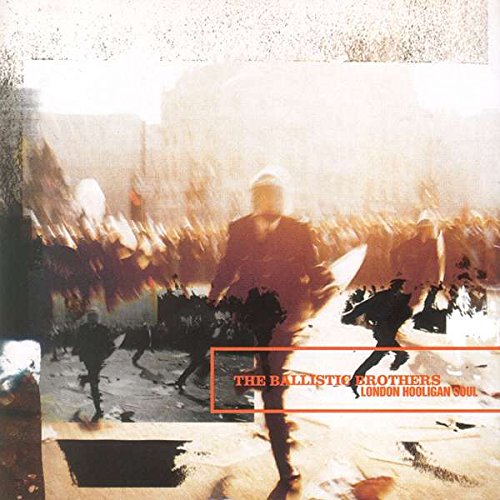 The Ballistic Brothers - London Hooligan Soul - Zortam Music