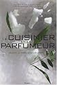 Le cuisinier et le parfumeur : 45 Epices, 45 recettes, 45 accords parfaits