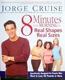 8 Minutes in the Morning for Real Shapes and Real Sizes: Specifically Designed for People Who Want to Lose 30 Pounds or More