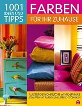 1001 Ideen und Tipps - Farben für Ihr Zuhause