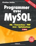 Programmer avec MySQL: SQL- Transactions- PHP- Java- Optimisations. Avec 40 exercices corrigés. Couvre les versions MySQL 5.1 et 5.5. GA