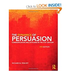 The Dynamics of Persuasion: Communication and Attitudes in the Twenty-First Century (Routledge Communication Series)