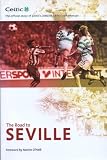The road to Seville : the official story of Celtic's UEFA Cup 2002/03 campaign