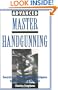 Advanced Master Handgunning: Secrets And Surefire Techniques To Make You A Winner