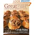 Great Coffee Cakes, Sticky Buns, Muffins and More: 200 Anytime Treats and Special Sweets for Morning... by Carole Walter