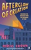 Afterglow of creation : decoding the message from the beginning of time