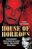House of horrors : the horrific true story of Josef Fritzl, the father from hell