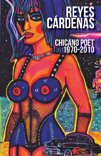 Reyes Cárdenas Chicano Poet 1970-2010