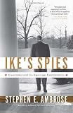 Ike s Spies: Eisenhower and the Espionage Establishment