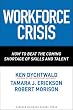 Workforce Crisis: How to Beat the Coming Shortage of Skills And Talent
