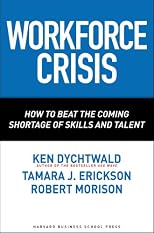 Workforce Crisis: How to Beat the Coming Shortage of Skills And Talent