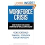 Workforce Crisis: How to Beat the Coming Shortage of Skills And Talent