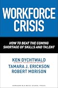 Workforce Crisis: How to Beat the Coming Shortage of Skills And Talent