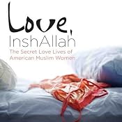Love, InshAllah: The Secret Love Lives of American Muslim Women | [Nura Maznavi, Ayesha Mattu]