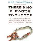 There's No Elevator to the Top: A Leading Headhunter Shares the Advancement Strategies of the World's Most Successful Executives