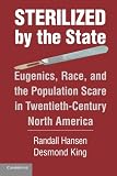 Sterilized by the state : eugenics, race, and the population scare in twentieth-century North America