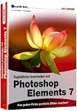 Das grosse Buch Photoshop Elements 7: Aus guten Fotos perfekte Bilder machen