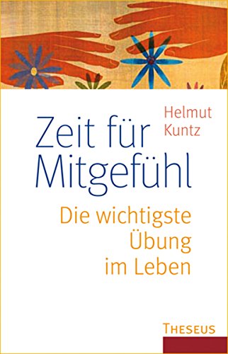 Zeit für Mitgefühl: Die wichtigste Übung im Leben (German Edition)