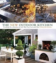 The New Outdoor Kitchen: Cooking Up a Kitchen for the Way You Live and Play