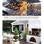 The New Outdoor Kitchen: Cooking Up a Kitchen for the Way You Live and Play