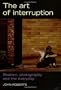The Art of Interruption: Realism, Photography and the Everyday (Photography, Critical Views)