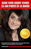 How to Raise Your Credit Scores 25 to 100 Points in 48 Hours, Guaranteed! (Debt Free Forever: Payoff All Your Credit Cards Without Increasing Your Income Or Getting A Second Job)