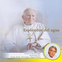 Esplendor del Agua (Poemas de Karol Woytjla, Papa Juan Pablo II, interpretados por: Enrique Rocha, Nuria Bages y Raquel Olmedo)