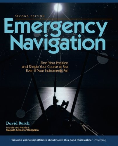 Emergency Navigation: Improvised and No-Instrument Methods for the Prudent Mariner, 2nd Edition, by David Burch
