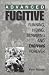 Advanced Fugitive: Running, Hiding, Surviving And Thriving Forever