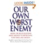 Our Own Worst Enemy: Asking the Right Questions About Security to Protect You, Your Family, and America