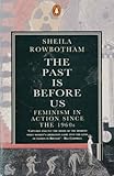 The past is before us : feminism in action since the 1960s