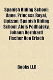 Spanish Riding School: Anne, Princess Royal, Lipizzan, Spanish Riding School, Alois Podhajsky, Johann Bernhard Fischer Von Erlach